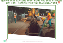 Dịch vụ nâng cấp cống thoát nước nhỏ sang hệ thống lớn hơn – Ngăn triệt để tình trạng ngập úng