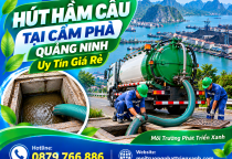 Hút Hầm Cầu Tại Cẩm Phả Quảng Ninh Uy Tín Giá Rẻ