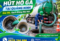Hút Hố Ga Tại Quảng Ninh Giá Rẻ, Sạch Không Mùi Hôi