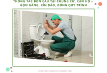 Thông tắc bồn cầu tại chung cư, căn hộ – Gọn gàng, kín đáo, đúng quy trình