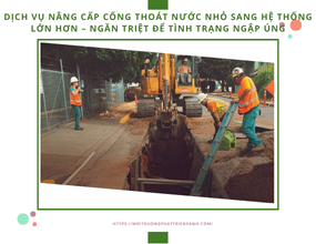 Dịch vụ nâng cấp cống thoát nước nhỏ sang hệ thống lớn hơn – Ngăn triệt để tình trạng ngập úng