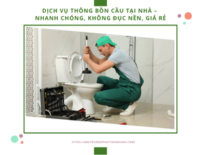 Dịch vụ thông bồn cầu tại nhà – Nhanh chóng, không đục nền, giá rẻ