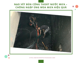 Nạo vét bùn cống thoát nước mưa – Chống ngập úng mùa mưa hiệu quả