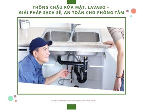 Thông chậu rửa mặt, lavabo – Giải pháp sạch sẽ, an toàn cho phòng tắm