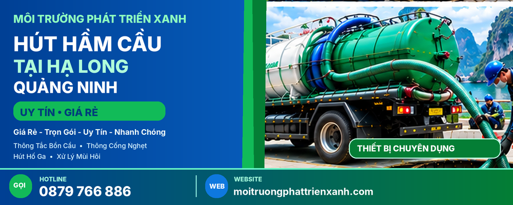 Hút Hầm Cầu Tại Hạ Long Quảng Ninh Uy Tín Giá Rẻ - Thi công hút bể phốt và thu gom bùn thải bằng thiết bị chuyên dụng